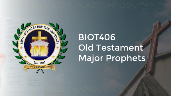 BIOT406 OLD TESTAMENT – MAJOR PROPHETS – St. Michaels Christian University