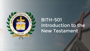 BITH 501 INTRODUCTION TO THE NEW TESTAMENT